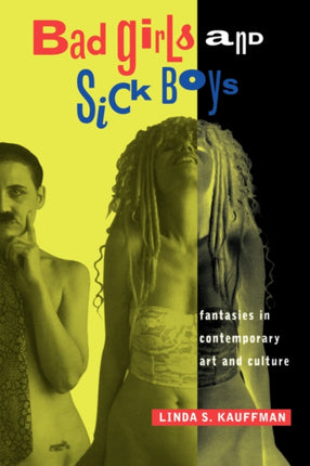 Bad Girls and Sick Boys: Fantasies in Contemporary Art and Culture