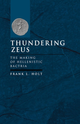 Thundering Zeus: The Making of Hellenistic Bactria