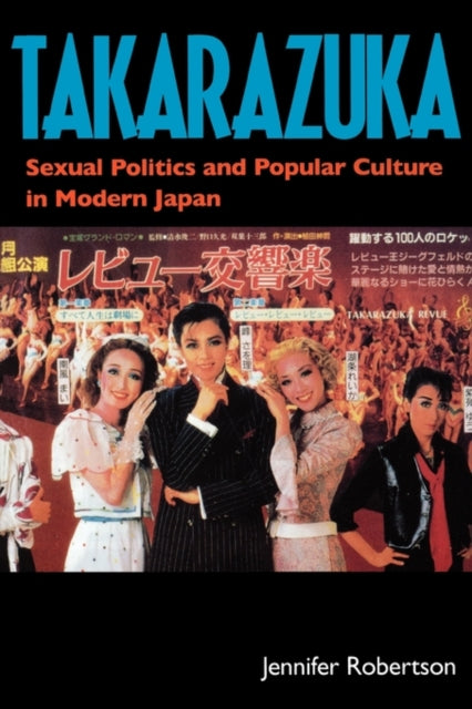 Takarazuka: Sexual Politics and Popular Culture in Modern Japan