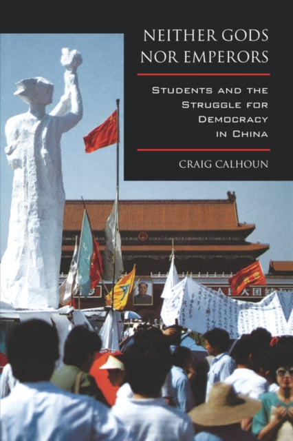 Neither Gods nor Emperors: Students and the Struggle for Democracy in China