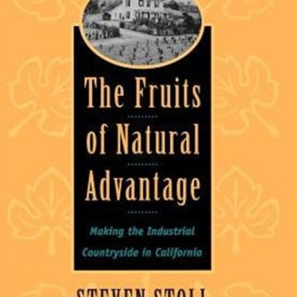 The Fruits of Natural Advantage: Making the Industrial Countryside in California