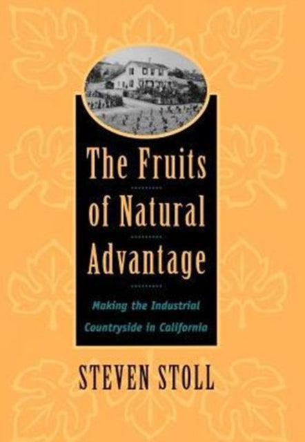 The Fruits of Natural Advantage: Making the Industrial Countryside in California