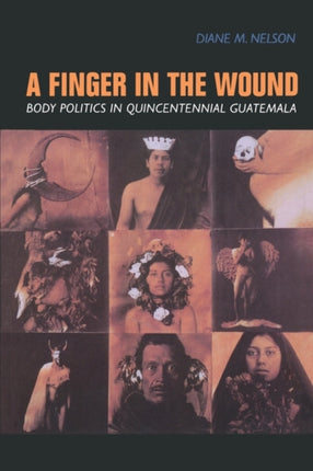 A Finger in the Wound: Body Politics in Quincentennial Guatemala