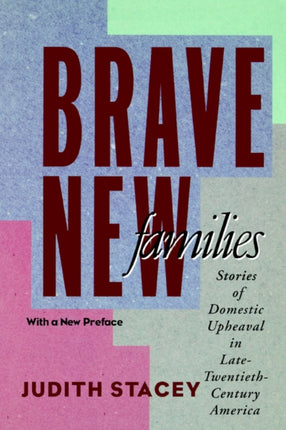 Brave New Families: Stories of Domestic Upheaval in Late-Twentieth-Century America