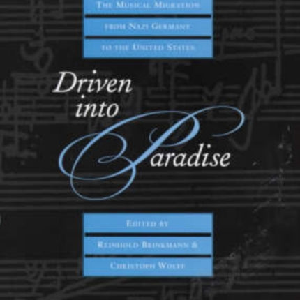 Driven into Paradise: The Musical Migration from Nazi Germany to the United States