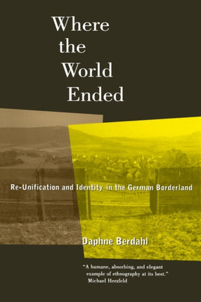 Where the World Ended: Re-Unification and Identity in the German Borderland