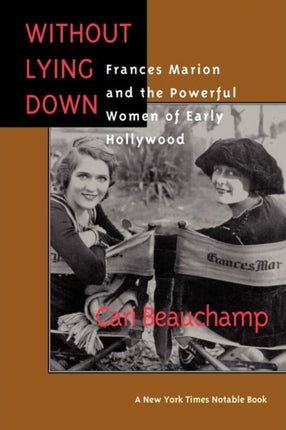 Without Lying Down: Frances Marion and the Powerful Women of Early Hollywood