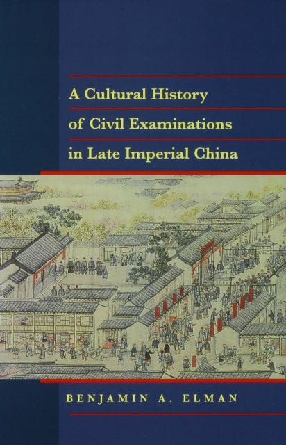 A Cultural History of Civil Examinations in Late Imperial China