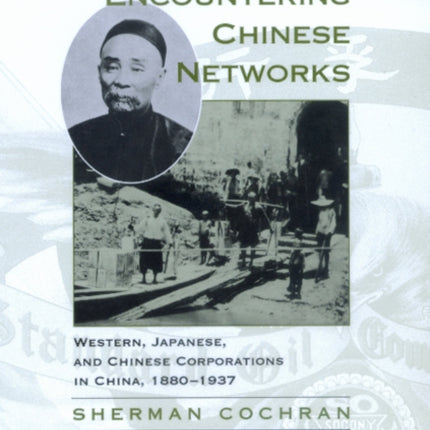 Encountering Chinese Networks: Western, Japanese, and Chinese Corporations in China, 1880-1937