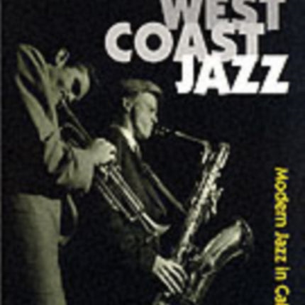 West Coast Jazz: Modern Jazz in California, 1945-1960