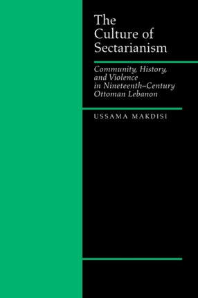 The Culture of Sectarianism: Community, History, and Violence in Nineteenth-Century Ottoman Lebanon