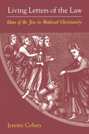 Living Letters of the Law: Ideas of the Jew in Medieval Christianity