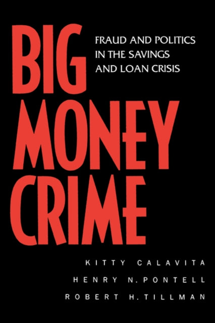 Big Money Crime: Fraud and Politics in the Savings and Loan Crisis