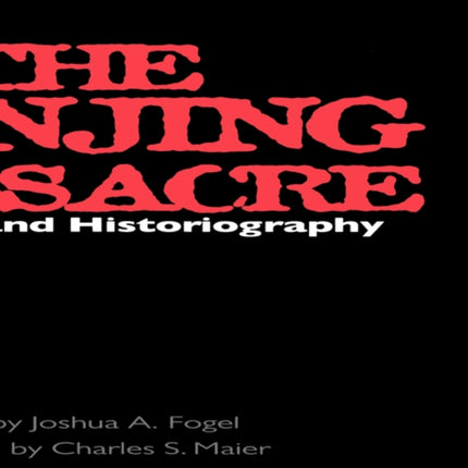 The Nanjing Massacre in History and Historiography