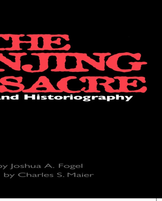 The Nanjing Massacre in History and Historiography