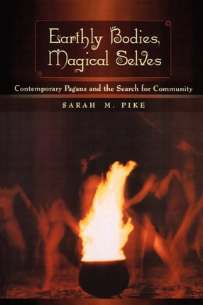 Earthly Bodies, Magical Selves: Contemporary Pagans and the Search for Community