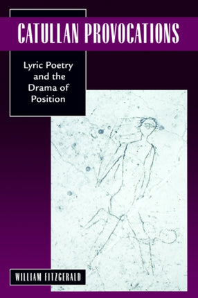 Catullan Provocations: Lyric Poetry and the Drama of Position