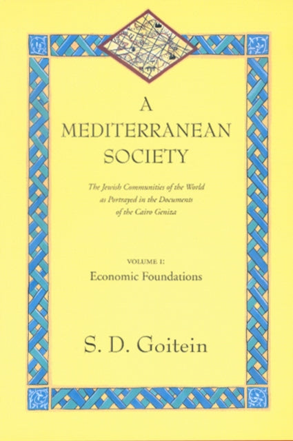 A Mediterranean Society, Volume I: The Jewish Communities of the Arab World as Portrayed in the Documents of the Cairo Geniza, Economic Foundations