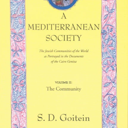 A Mediterranean Society, Volume II: The Jewish Communities of the Arab World as Portrayed in the Documents of the Cairo Geniza, The Community