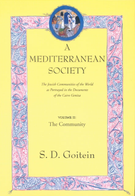 A Mediterranean Society, Volume II: The Jewish Communities of the Arab World as Portrayed in the Documents of the Cairo Geniza, The Community