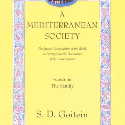 A Mediterranean Society, Volume III: The Jewish Communities of the Arab World as Portrayed in the Documents of the Cairo Geniza, The Family