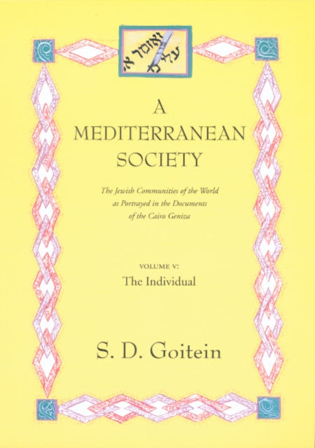 A Mediterranean Society, Volume V: The Jewish Communities of the Arab World as Portrayed in the Documents of the Cairo Geniza, The Individual