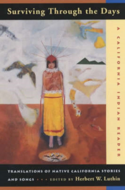 Surviving Through the Days: Translations of Native California Stories and Songs