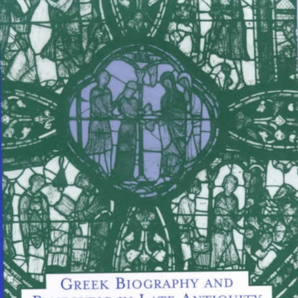 Greek Biography and Panegyric in Late Antiquity