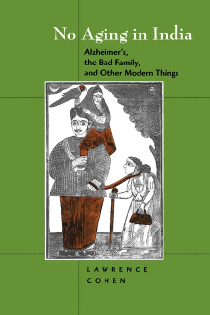 No Aging in India: Alzheimer's,  The Bad Family, and Other Modern Things