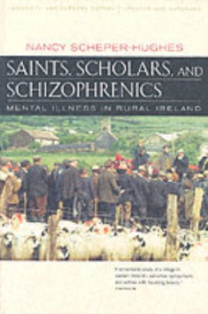 Saints, Scholars, and Schizophrenics: Mental Illness in Rural Ireland, Twentieth Anniversary Edition, Updated and Expanded