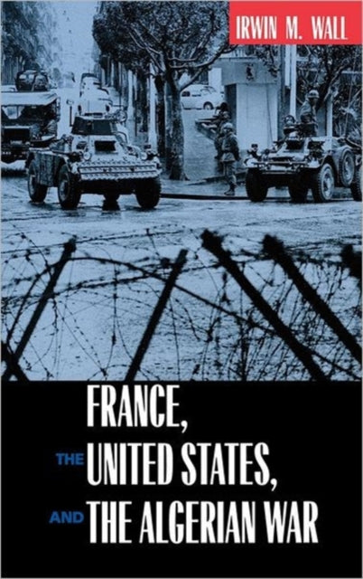 France, the United States, and the Algerian War