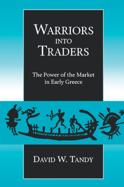 Warriors into Traders: The Power of the Market in Early Greece