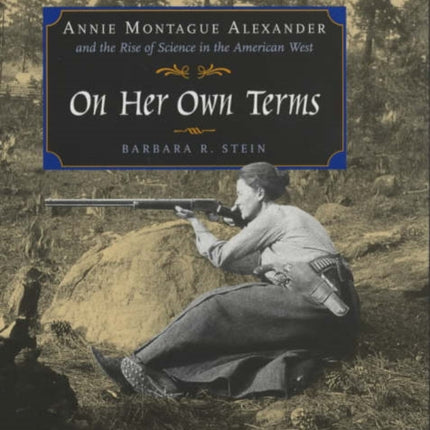 On Her Own Terms: Annie Montague Alexander and the Rise of Science in the American West