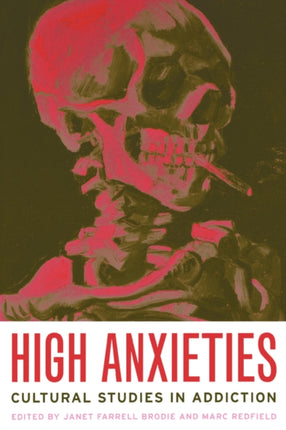 High Anxieties: Cultural Studies in Addiction