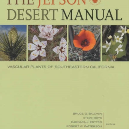 The Jepson Desert Manual: Vascular Plants of Southeastern California