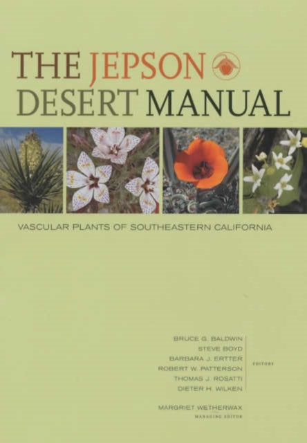 The Jepson Desert Manual: Vascular Plants of Southeastern California