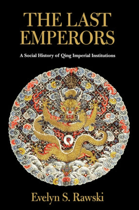 The Last Emperors: A Social History of Qing Imperial Institutions