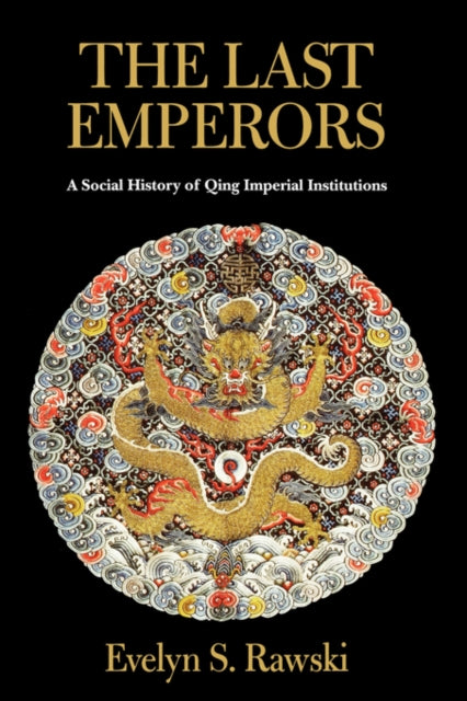 The Last Emperors: A Social History of Qing Imperial Institutions