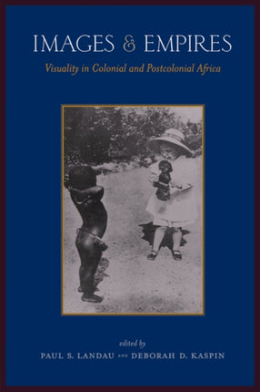 Images and Empires  Visuality in Colonial and Postcolonial Africa