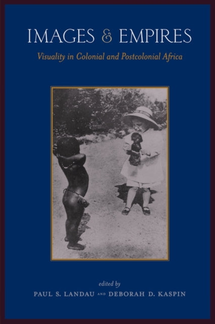 Images and Empires  Visuality in Colonial and Postcolonial Africa