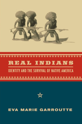 Real Indians: Identity and the Survival of Native America