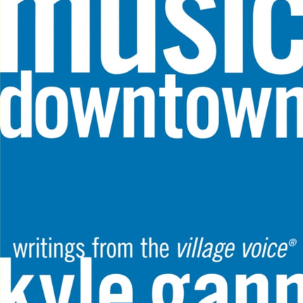 Music Downtown: Writings from the Village Voice