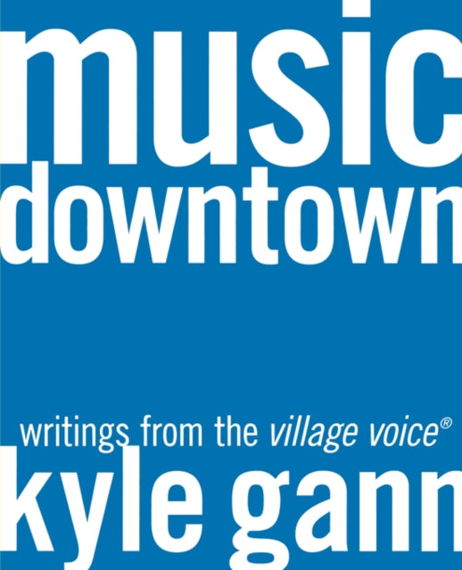 Music Downtown: Writings from the Village Voice