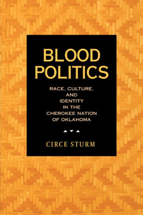 Blood Politics: Race, Culture, and Identity in the Cherokee Nation of Oklahoma