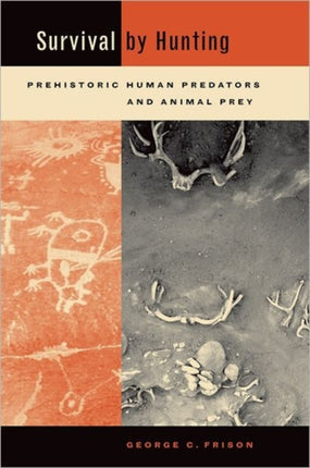 Survival by Hunting: Prehistoric Human Predators and Animal Prey