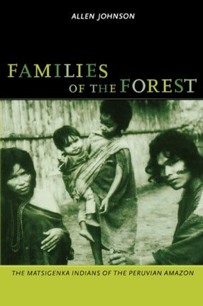 Families of the Forest: The Matsigenka Indians of the Peruvian Amazon