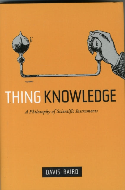 Thing Knowledge: A Philosophy of Scientific Instruments