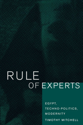 Rule of Experts: Egypt, Techno-Politics, Modernity