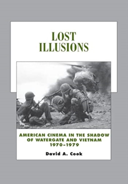 Lost Illusions: American Cinema in the Shadow of Watergate and Vietnam, 1970-1979