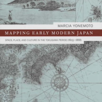 Mapping Early Modern Japan: Space, Place, and Culture in the Tokugawa Period, 1603-1868